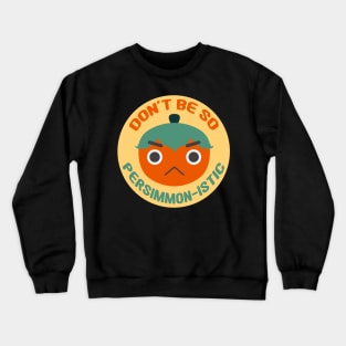 Don't Be So Persimmon-istic! (You Pessimist) Fruit Pun Crewneck Sweatshirt